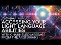 Accessing Your Light Language Abilities | with Channeled Message from the Arcturians