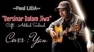 BERSINAR DALAM JIWA (Faul LIDA)_Cift. Adibal Sahrul | Cover : YAN | Lirik Lengkap