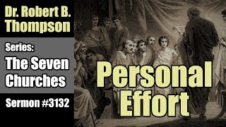 Dr Robert B Thompson Sermon #3132: The 7 Churches: On Personal Effort