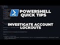 PowerShell Quick Tips : Investigate Account Lockouts