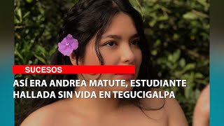 Así era Andrea Matute, estudiante hallada sin vida en Tegucigalpa