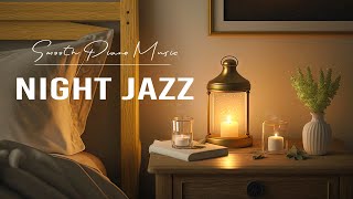 Night Jazz Sleep - Ethereal Smooth Piano Jazz Music - Relaxing Jazz Instrumental BGM