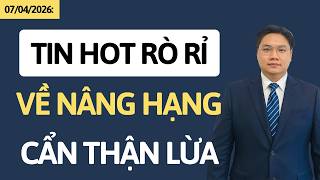 Chứng khoán hôm nay | Nhận định thị trường | Tin hot rò rỉ về nâng hạng, NĐT cẩn thận lừa ngày mai