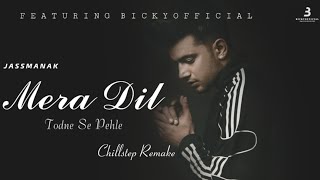 JASS MANAK - DIL TODNE SE PEHLE || CHILLOUT REMIX || #BICKYOFFICIAL2020