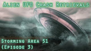 Alien UFO Crash Retrievals - Storming Area 51 (Episode 3)