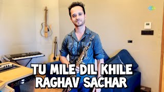Tu Mile Dil Khile - Soprano Saxophone Version | Raghav Sachar |  Music
