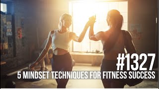 #1327: Five Mindset Techniques for Fitness Success