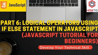 Part 6: Logical operators using if else statement in JavaScript (JavaScript Tutorial for Beginners)