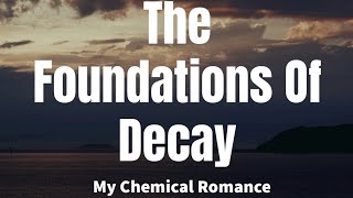 The Foundations Of Decay - My Chemical Romance (lyrics)
