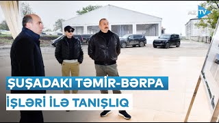 Prezident İlham Əliyev və birinci xanım Mehriban Əliyeva Şuşada təmir-bərpa işləri ilə tanış olublar