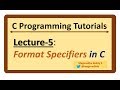 C-Programming Tutorials : Lecture-5 - Format Specifiers in C