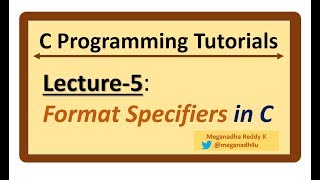 C-Programming Tutorials : Lecture-5 - Format Specifiers in C