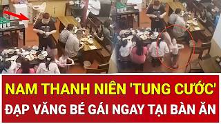 Bản tin sáng: Clip nóng gây phẫn nộ: Nam thanh niên tung cước đạp văng bé gái ngay tại bàn ăn