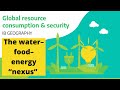 IB Geography: The water–food–energy “nexus” + CASE STUDY