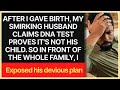 After I gave birth, my smirking husband claims DNA test proves it's not his child...