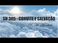 SH 305 - CONVITE E SALVAÇÃO (SALMOS E HINOS)