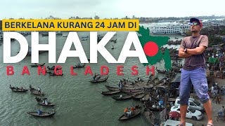 Pengalaman Berjalan-Jalan Di Bandar Dhaka Dalam Masa 24 Jam