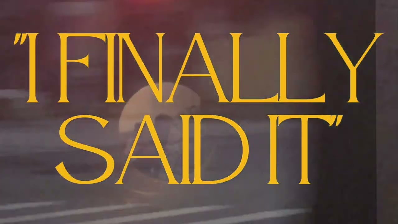 I Finally Said It Youtube