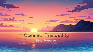 Oceanic Tranquility (Deep Relaxation)