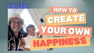 How To Create Your Own Happiness - Part 2 | Romi Verdera