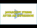 Javascript string after an expression (5 Solutions!!)
