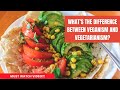 What Is The Difference Between Veganism and Vegetarianism