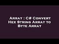 Array : C# Convert Hex String Array to Byte Array