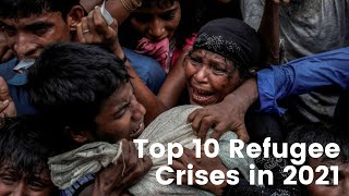 World Refugee Day : The Worst 10 Refugee Crises in 2021