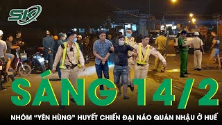 Sáng 14/2: Nhóm “yêng hùng” huyết chiến đại náo quán nhậu ở Huế, 7 đối tượng bị tạm giữ khẩn cấp