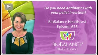 Do you need antibiotics with your pellet insertion?