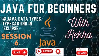 JAVA for Beginners | Session-6 Java Data Types & Typecasting Using Eclipse| Learning Java with Rekha