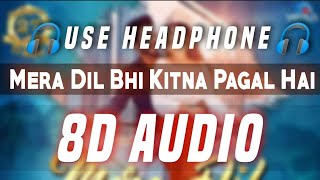 Mera Dil Bhi Kitna Pagal Hai ( 8D Audio ) - Stebin