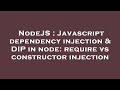 NodeJS : Javascript dependency injection & DIP in node: require vs constructor injection