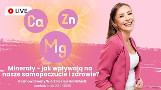 Minerały, jak wpływają na nasze samopoczucie i zdrowie? | Iwona Wierzbicka LIVE