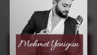 Mehmet Yenigün - Aşk ne demek bilen var mı