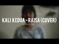 Kali Kedua - Raisa (Cover) by Naira Ziven