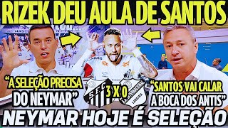 RIZEK DEU AULA DE SANTOS E SE RENDE A NEYMAR! O CRAQUE É SELEÇÃO! NOTICIAS DO SANTOS HOJE!