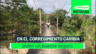 | En el corregimiento Caribia piden un puente seguro - Teleantioquia Noticias