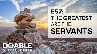 E57 The Greatest are the Servants