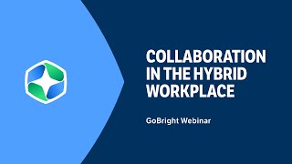 GoBright Webinar | Collaborating in the Hybrid Workplace