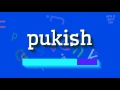 PUKISH - How to pronounce Pukish?