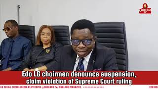 Edo LG chairmen denounce suspension, claim violation of Supreme Court ruling