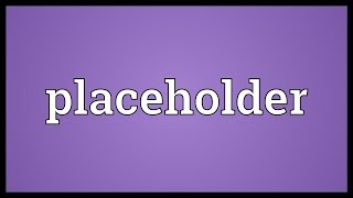 Placeholder Meaning