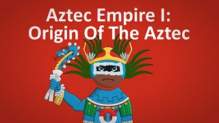 Aztec Empire I │The Origin Of The Aztec