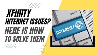 Xfinity Internet Problems? Here is How To Solve Them!