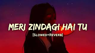 Meri Zindagi Hai Tu Lo-fi Song || Jubin Nautiyal || Slow+Reverb Lo-fi Tone 🎧