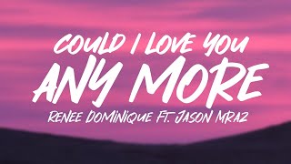 Reneé Dominique, Jason Mraz - Could I Love You Any More // Slowed+Reverb (Lyrics