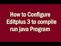 Configure Editplus to compile run & Uses  Details