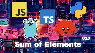 011 Sum of Elements - JavaScript, Typescript, Python, Go & Rust