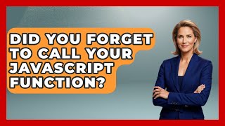 Did You Forget To Call Your JavaScript Function? - JavaScript Toolkit